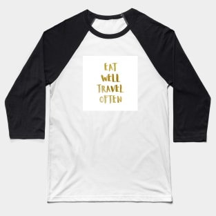 Eat Well Travel Often Metallic Gold x White |  Quote Baseball T-Shirt